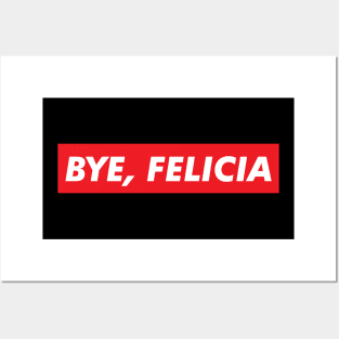 Bye Felicia Posters and Art